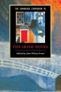 The Cambridge Companion to the Irish Novel di John Wilson Foster edito da Cambridge University Press