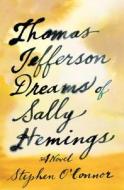 Thomas Jefferson Dreams of Sally Hemings di Stephen O'Connor edito da VIKING HARDCOVER