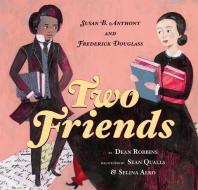 Two Friends: Susan B. Anthony and Frederick Douglass di Dean Robbins edito da ORCHARD BOOKS