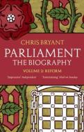Parliament: The Biography (Volume II - Reform) di Chris Bryant edito da Transworld Publishers Ltd