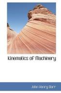 Kinematics Of Machinery di John Henry Barr edito da Bibliolife