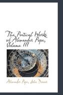 The Poetical Works Of Alexander Pope, Volume Iii di Alexander Pope edito da Bibliolife