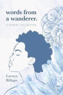 WORDS FROM A WANDERER.: A POETRY COLLECT di LARAYA BILLUPS edito da LIGHTNING SOURCE UK LTD