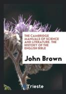 The Cambridge Manuals of Science and Literature. the History of the English Bible di John Brown edito da LIGHTNING SOURCE INC