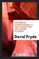 Studies in Composition. a Text-Book for Advanced Classes di David Pryde edito da LIGHTNING SOURCE INC