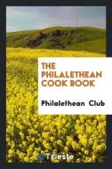The Philalethean Cook Book di Philalethean Club edito da Trieste Publishing