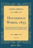 Household Words, 1855, Vol. 10: A Weekly Journal; From the 19th of August to the 27th of January; Being from No. 230 to No. 253, and Also Including th di Charles Dickens edito da Forgotten Books