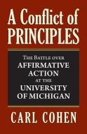 Cohen, C:  A Conflict of Principles di Carl Cohen edito da University Press of Kansas