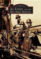Al Zampa and the Bay Area Bridges di John V. Robinson edito da ARCADIA PUB (SC)