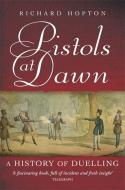 Pistols At Dawn di Richard Hopton edito da Little, Brown Book Group