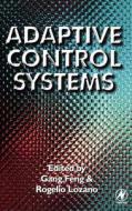Adaptive Control Systems di Gang Feng, Rogelio Lozano edito da BUTTERWORTH HEINEMANN
