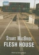 Flesh House di Stuart MacBride edito da Isis Publications