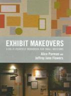 Exhibit Makeovers di Alice Parman, Jeffrey Jane Flowers edito da Altamira Press,u.s.