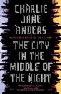 The City in the Middle of the Night di Charlie Jane Anders edito da TOR BOOKS