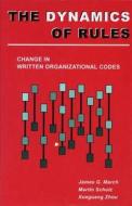 The Dynamics of Rules di James G. March, Martin Schulz, Xueguang Zhou edito da Stanford University Press