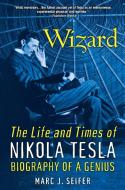 Wizard: The Life And Times Of Nikola Tesla di Marc J. Seifer edito da Citadel Press Inc.,U.S.
