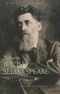 Finding the Jewish Shakespeare: The Life and Legacy of Jacob Gordin di Beth Kaplan edito da SYRACUSE UNIV PR