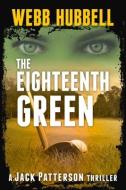 The Eighteenth Green: Volume 4 di Webb Hubbell edito da BEAUFORT BOOKS