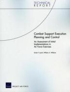 Combat Support Execution Planning and Control: An Assessment of Initial Implementations in Air Force Exercises di Kristin F. Lynch, William A. Williams edito da RAND CORP