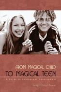 From Magical Child to Magical Teen: A Guide to Adolescent Development di Joseph Chilton Pearce edito da PARK STREET PR