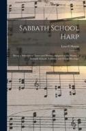 SABBATH SCHOOL HARP : BEING A SELECTION di LOWELL MASON edito da LIGHTNING SOURCE UK LTD