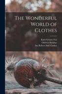 The Wonderful World of Clothes di Ruth Gelarie Fox, Oldrich Holubar edito da LIGHTNING SOURCE INC