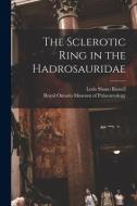 The Sclerotic Ring in the Hadrosauridae di Loris Shano Russell edito da LIGHTNING SOURCE INC