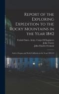 Report of the Exploring Expedition to the Rocky Mountains in the Year 1842: And to Oregon and North California in the Years 1843-44 di John Charles Fremont, James Hall, John Torrey edito da LEGARE STREET PR
