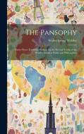 The Pansophy; Thirty-three Formulas, Embracing the Eternal Truths of the World's Greatest Faiths and Philosophies di Walter Irving Webber edito da LEGARE STREET PR