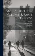 Annual Report..., Volume 12, Parts 1881-1887 di Girard College edito da LEGARE STREET PR