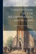 Constitution, Act of Incorporation, and By Laws di Isaac Boyle edito da LEGARE STREET PR