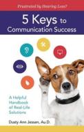 Frustrated By Hearing Loss? 5 Keys To Communication Success di Jessen Dusty Ann Jessen edito da Independently Published