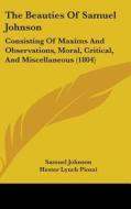 The Beauties of Samuel Johnson: Consisting of Maxims and Observations, Moral, Critical, and Miscellaneous (1804) di Samuel Johnson edito da Kessinger Publishing