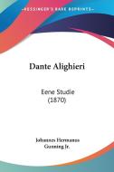 Dante Alighieri: Eene Studie (1870) di Johannes Hermanus Gunning edito da Kessinger Publishing
