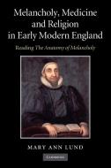 Melancholy, Medicine and Religion in Early Modern England di Mary Ann Lund edito da Cambridge University Press