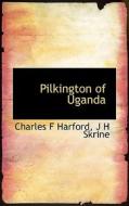 Pilkington Of Uganda di Charles F Harford, J H Skrine edito da Bibliolife