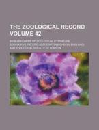 The Zoological Record Volume 42; Being Records of Zoological Literature di Zoological Record Association edito da Rarebooksclub.com