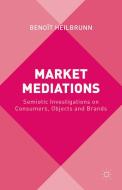 Market Mediations di Benoit Heilbrunn edito da Palgrave Macmillan