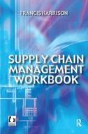 Supply Chain Management Workbook di Francis Harrison edito da Taylor & Francis Ltd