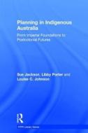 Planning in Indigenous Australia di Sue Jackson, Libby Porter, Louise C. Johnson edito da Taylor & Francis Ltd