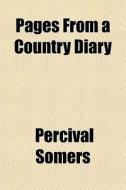 Pages From A Country Diary di Percival Somers edito da General Books