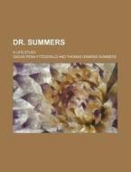 Dr. Summers; A Life-Study di Oscar Penn Fitzgerald edito da Rarebooksclub.com
