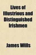 Lives Of Illustrious And Distinguished I di James Wills edito da General Books
