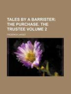 Tales by a Barrister Volume 2; The Purchase. the Trustee di Frederick Liardet edito da Rarebooksclub.com