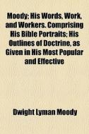 Moody; His Words, Work, And Workers. Com di Dwight Lyman Moody edito da General Books