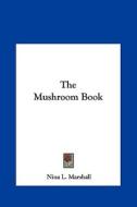 The Mushroom Book di Nina L. Marshall edito da Kessinger Publishing