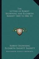 The Letters of Robert Browning and Elizabeth Barrett 1845 to 1846 V2 di Robert Browning, Elizabeth Barrett Barrett edito da Kessinger Publishing