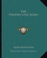 The Phoenix Lives Again di Alvin Boyd Kuhn edito da Kessinger Publishing