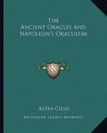 The Ancient Oracles and Napoleon's Oraculum di Astra Cielo edito da Kessinger Publishing