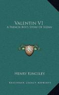 Valentin V1: A French Boy's Story of Sedan di Henry Kingsley edito da Kessinger Publishing